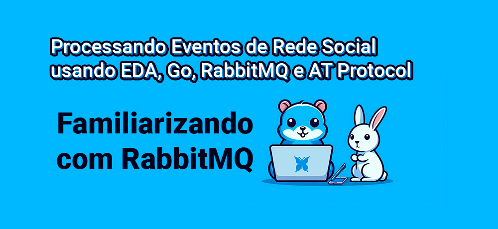 Processando Eventos de Rede Social usando EDA,Go, RabbitMQ e AT Protocol - Familiarizando com RabbitMQ.